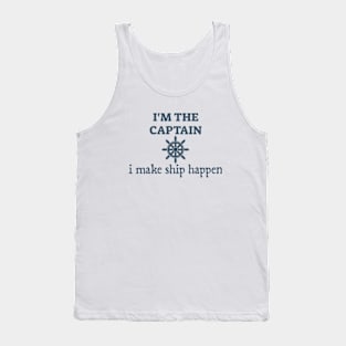 I'm the captain I make ship happen Tank Top